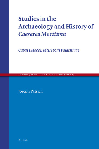 Studies in the Archaeology and History of Caesarea Maritima: Caput Judaeae, Metropolis Palaestinae (Ancient Judaism and Early Christianity)