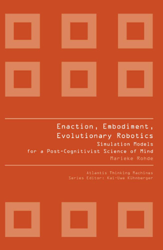 Enaction, Embodiment, Evolutionary Robotics: Simulation Models for a Post-Cognitivist Science of Mind