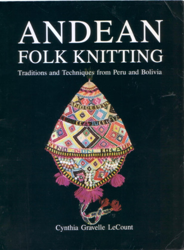 Andean Folk Knitting: Traditions and Techniques from Peru and Bolivia