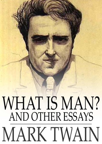 What is Man and Other Essays
