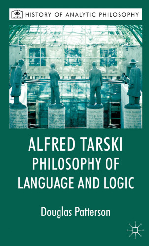 Alfred Tarski: Philosophy of Language and Logic (History of Analytic Philosophy)
