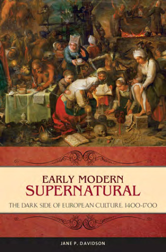 Early Modern Supernatural: The Dark Side of European Culture, 1400-1700 (Praeger Series on the Early Modern World)