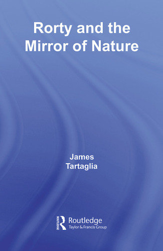 Routledge Philosophy GuideBook to Rorty and the Mirror of Nature (Routledge Philosophy GuideBooks)