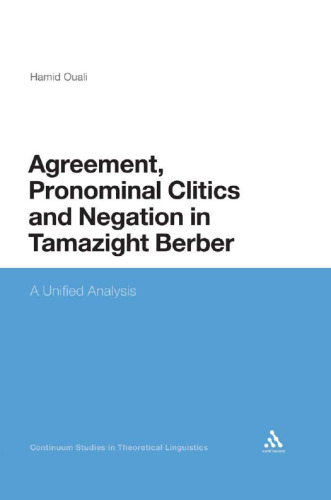 Agreement, Pronominal Clitics and Negation in Tamazight Berber: A Unified Analysis (Continuum Studies In Theoretical Linguistics)