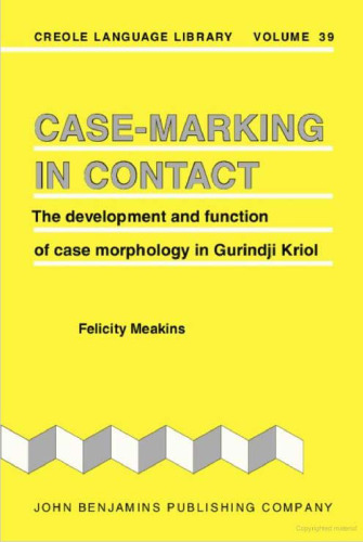 Case-Marking in Contact: The development and function of case morphology in Gurindji Kriol (Creole Language Library)