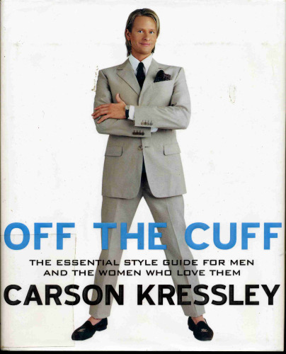 Off the Cuff: The Essential Style Guide for Men--And the Women Who Love Them