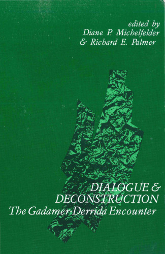 Dialogue and Deconstruction: The Gadamer-Derrida Encounter