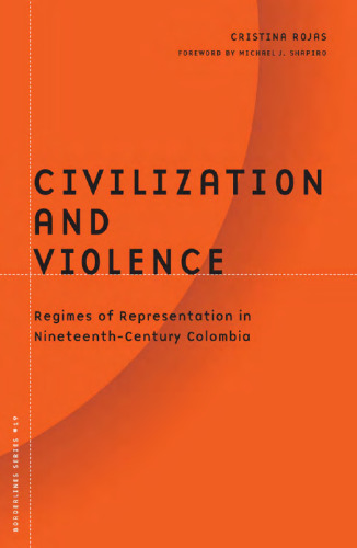 Civilization And Violence: Regimes of Representation in Nineteenth-Century Colombia (Borderlines series)