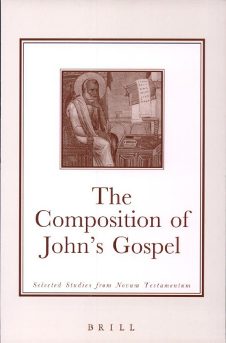 The Composition of John's Gospel: Selected Studies from Novum Testamentum (Brill's Readers in Biblical Studies)