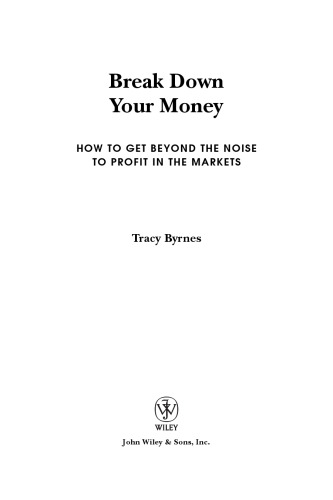 Break Down Your Money: How to Get Beyond the Noise to Profit in the Markets