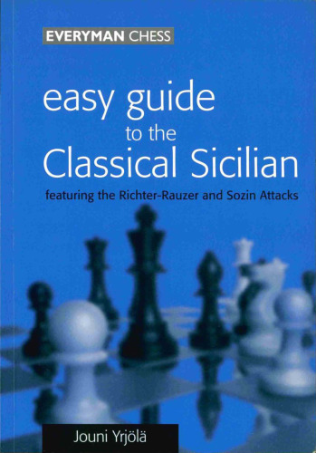 Easy Guide to the Classical Sicilian: Including Richter-Rauzer and Sozin Attacks