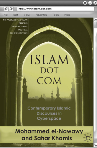 Islam Dot Com: Contemporary Islamic Discourses in Cyberspace (The Palgrave Macmillan Series in Internatioal Political Communication)