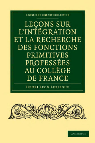 Leçons sur l’intégration et la recherche des fonctions primitives professées au Collège de France
