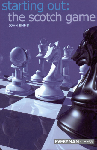 Starting Out: The Scotch Game (Starting Out - Everyman Chess)