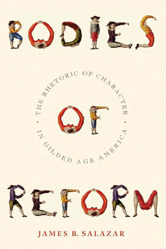 Bodies of Reform: The Rhetoric of Character in Gilded Age America (America and the Long 19th Century)