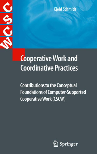 Cooperative Work and Coordinative Practices: Contributions to the Conceptual Foundations of Computer-Supported Cooperative Work (CSCW)