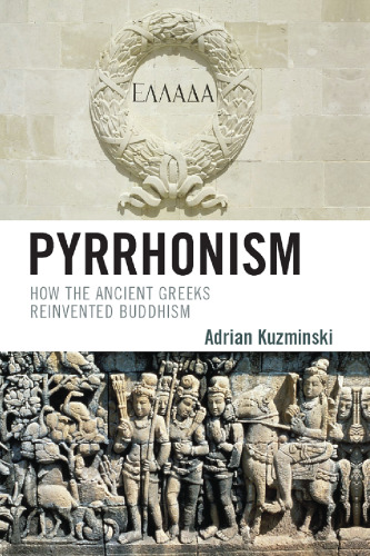 Pyrrhonism: How the Ancient Greeks Reinvented Buddhism (Studies in Comparative Philosophy and Religion)