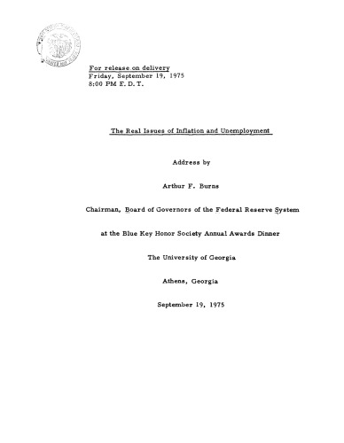 The real issues of inflation and unemployment: Address by Arthur F. Burns before the Blue Key Honor Society Annual Awards Dinner, the University of Georgia, Athens, Georgia, September 19, 1975