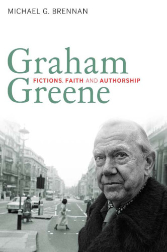 Graham Greene: Fictions, Faith and Authorship
