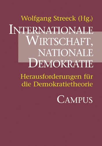 Internationale Wirtschaft, nationale Demokratie: Herausforderungen für die Demokratietheorie (Schriften aus dem MPI für Gesellschaftsforschung)