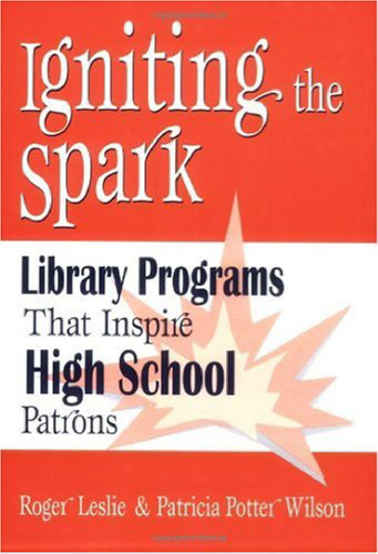 Igniting the Spark: Library Programs That Inspire High School Patrons, 3rd Edition