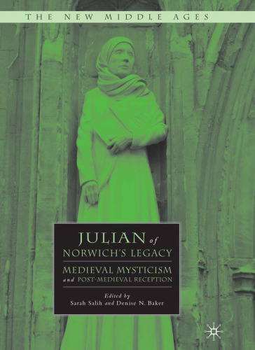 Julian of Norwich's Legacy: Medieval Mysticism and Post-Medieval Reception (The New Middle Ages)