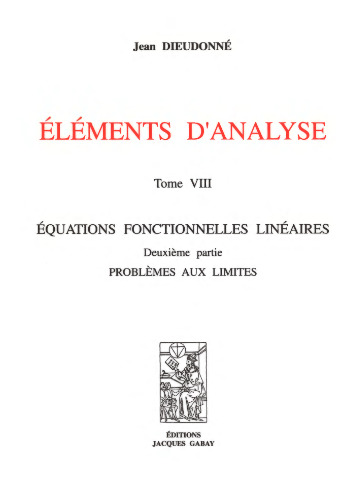 Eléments d'analyse : Tome 8, Equations fonctionnelles linéaires, Deuxième partie : problèmes aux limites