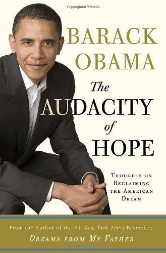 The Audacity of Hope: Thoughts on Reclaiming the American Dream   