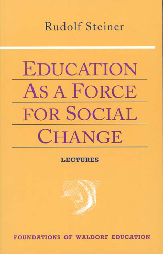 Education As a Force for Social Change (Foundations of Waldorf Education, 4)