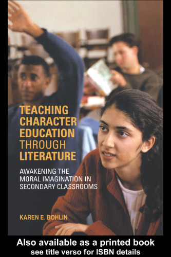 Teaching Character Education through Literature: Awakening the Moral Imagination in Secondary Classrooms