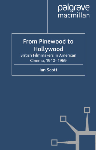 From Pinewood to Hollywood: British Filmmakers in American Cinema, 1910-1969