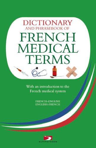 A Dictionary and Phrasebook of French Medical Terms: With an Introduction to the French Medical System