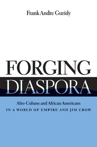Forging Diaspora: Afro-Cubans and African Americans in a World of Empire and Jim Crow (Envisioning Cuba)