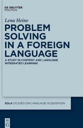 Problem Solving in a Foreign Language: A Study in Content and Language Integrated Learning (Studies on Language Acquisition)