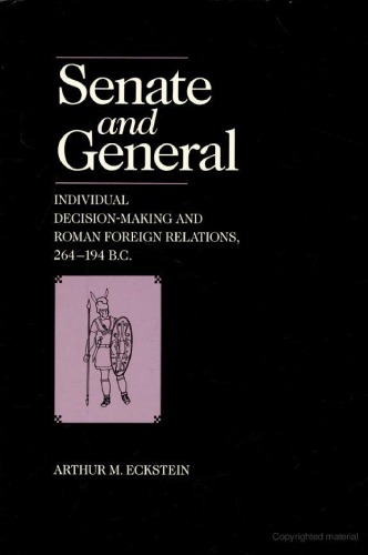 Senate and General: Individual Decision-Making and Roman Foreign Relations, 264-194 B.C.