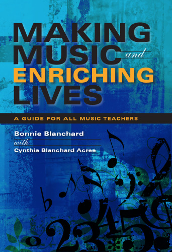 Making Music and Enriching Lives: A Guide for All Music Teachers (Music for Life)