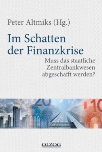 Im Schatten der Finanzkrise. Muss das staatliche Zentralbankwesen abgeschafft werden?