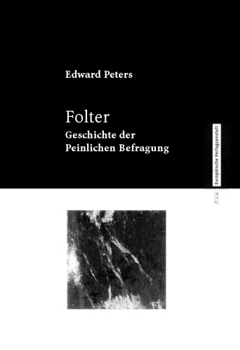 Folter. Geschichte der Peinlichen Befragung