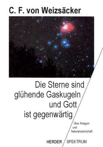Die Sterne sind glühende Gaskugeln, und Gott ist gegenwärtig - Über Religion und Naturwissenschaft