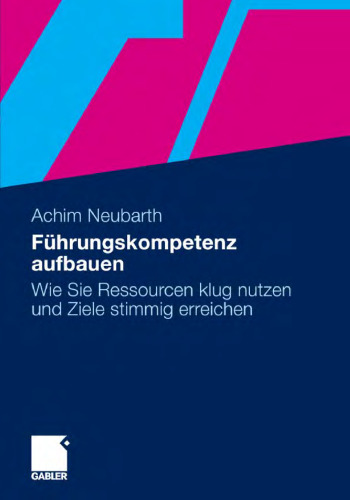 Führungskompetenz aufbauen: Wie Sie Ressourcen klug nutzen und Ziele stimmig erreichen. 2. Auflage