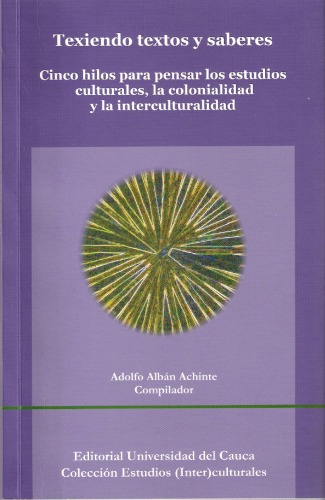 Texiendo textos y saberes. Cinco hijos para pensar los estudios culturales, la colonialidad y la interculturalidad