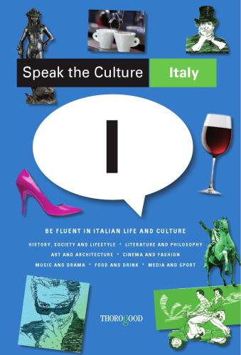 Speak the Culture: Italy: Be Fluent in Italian Life and Culture
