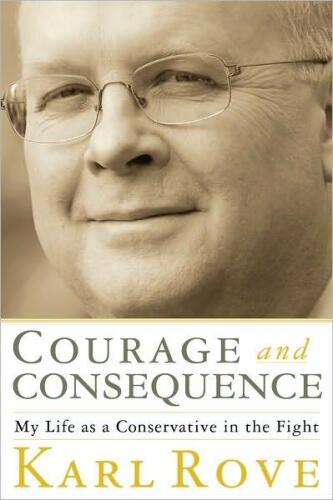 Courage and Consequence: My Life as a Conservative in the Fight
