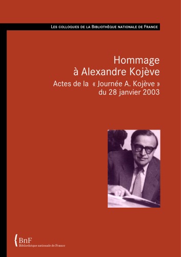 Hommage à Alexandre Kojève. Actes de la « Journée A. Kojève » du 28 janvier 2003