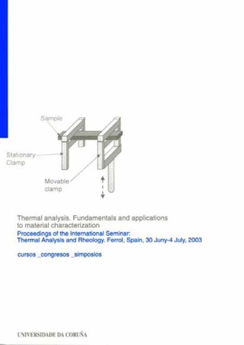 Thermal Analysis. Fundamentals and Applications to Material Characterization. Proceedings of the International Seminar: Thermal Analysis and Rheology, Ferrol, 30 June-4 July 2003