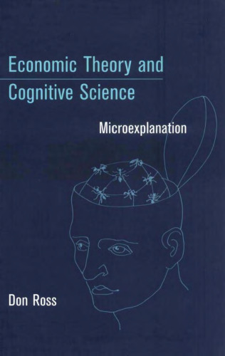 Economic Theory and Cognitive Science: Microexplanation (Bradford Books)