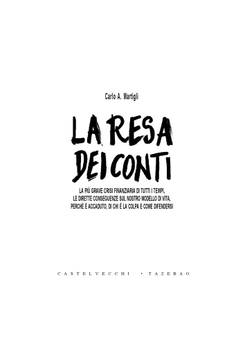 La resa dei conti. La più grave crisi finanziaria di tutti i tempi. Le dirette conseguenze sul nostro modello di vita. Perché è accaduto, di chi è la colpa...