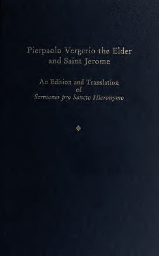 Pierpaolo Vergerio the Elder and Saint Jerome: An Edition and Translation of Sermones Pro Sancto Hieronymo