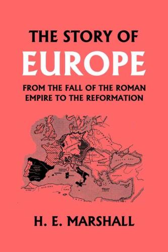 The Story of Europe from the Fall of the Roman Empire to the Reformation