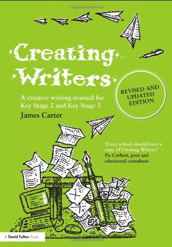 Creating Writers: A Creative Writing Manual for Key Stage 2 and Key Stage 3 (David Fulton Books)
